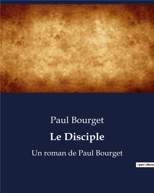 LE DISCIPLE - UN ROMAN DE PAUL BOURGET