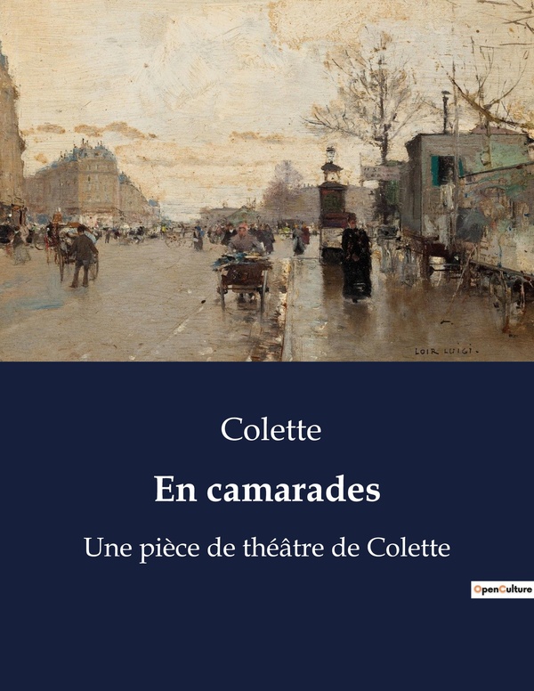 EN CAMARADES - UNE PIECE DE THEATRE DE COLETT