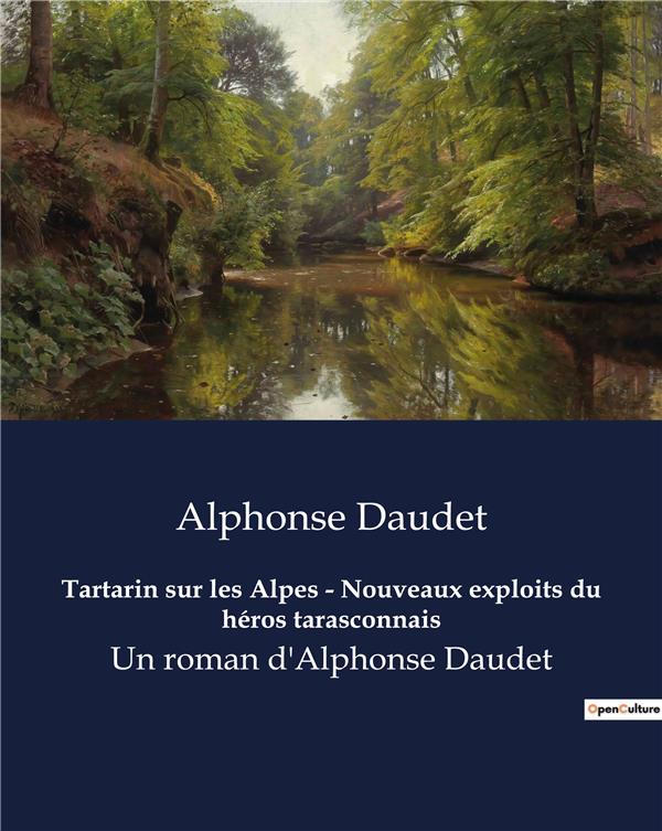 TARTARIN SUR LES ALPES - NOUVEAUX EXPLOITS DU HEROS TARASCONNAIS - UN ROMAN D'ALPHONSE DAUDET