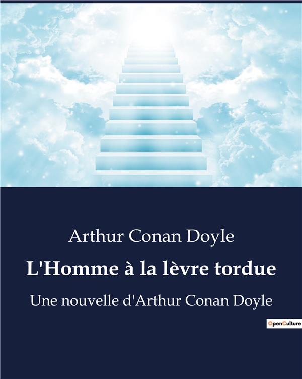 L'HOMME A LA LEVRE TORDUE - UNE NOUVELLE D'ARTHUR CONAN DOYLE