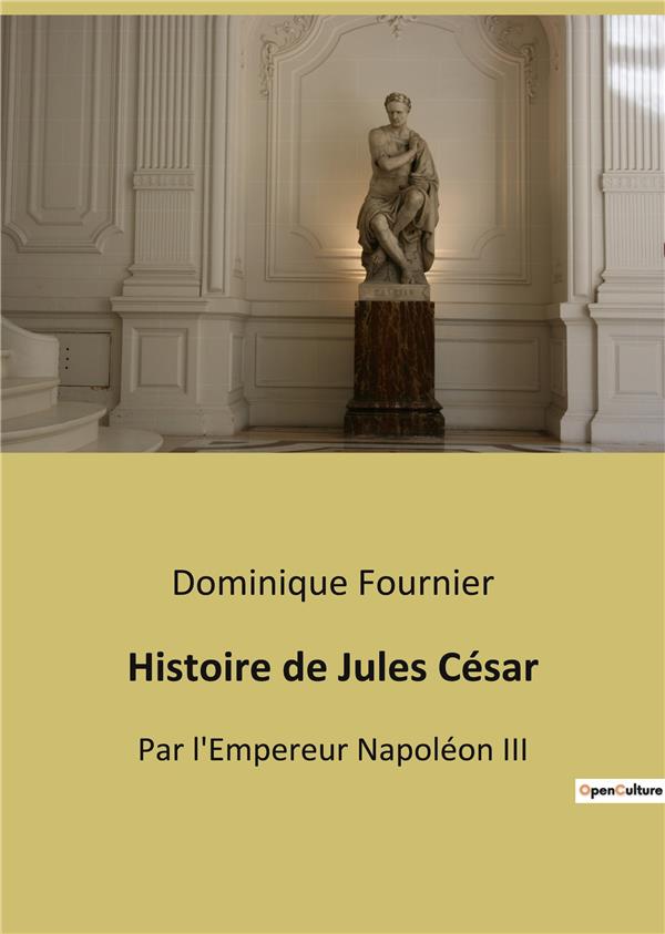 HISTOIRE DE JULES CESAR - PAR L EMPEREUR NAPOLEON III