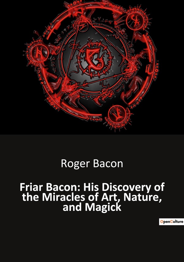 FRIAR BACON HIS DISCOVERY OF THE MIRACLES OF ART NATURE AND MAGICK