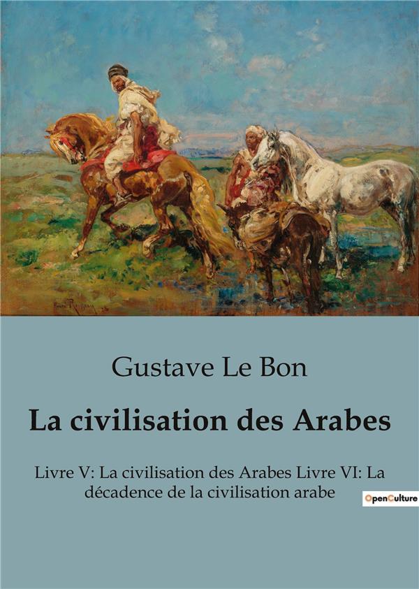 LA CIVILISATION DES ARABES - LIVRE V LA CIVILISATION DES AR