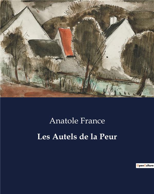 LES AUTELS DE LA PEUR - .