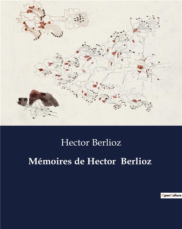 MEMOIRES DE HECTOR BERLIOZ - .