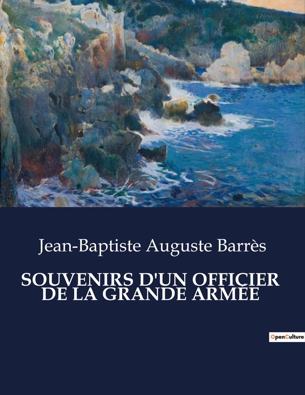 SOUVENIRS D OFFICIER DE GRANDE ARMEE - .