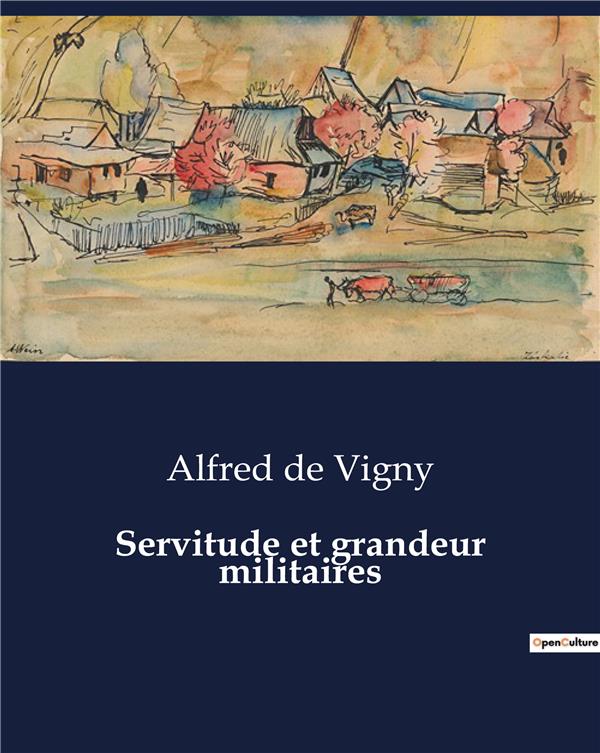 SERVITUDE ET GRANDEUR MILITAIRES - .
