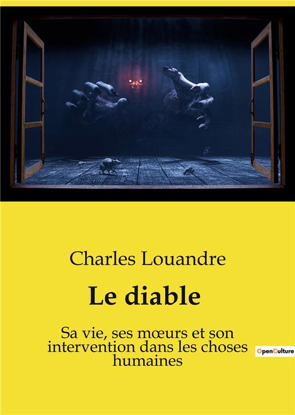 LE DIABLE - SA VIE, SES MOEURS ET SON INTERVENTION DANS LES CHOSES HUMAINES