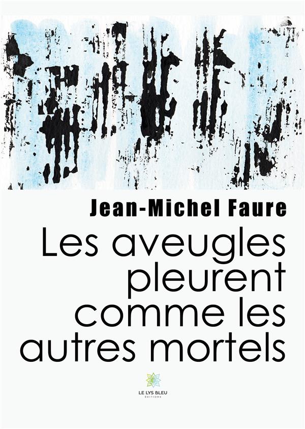 LES AVEUGLES PLEURENT COMME LES AUTRES MORTELS