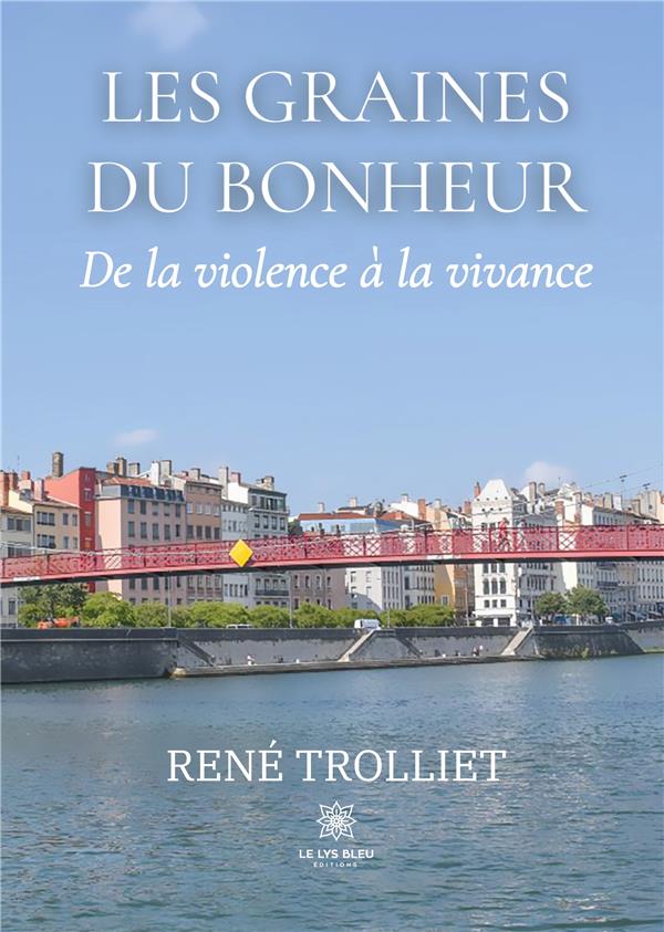 LES GRAINES DU BONHEUR - DE LA VIOLENCE A LA VIVANCE
