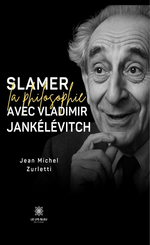 SLAMER LA PHILOSOPHIE AVEC VLADIMIR JANKELEVITCH