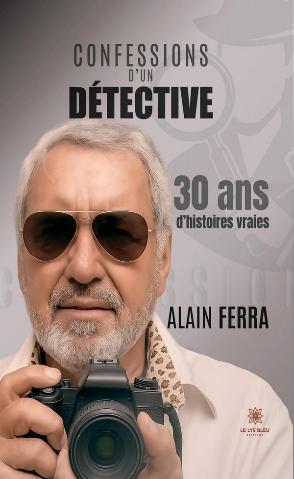 CONFESSIONS D'UN DETECTIVE - 30 ANS D'HISTOIRES VRAIES