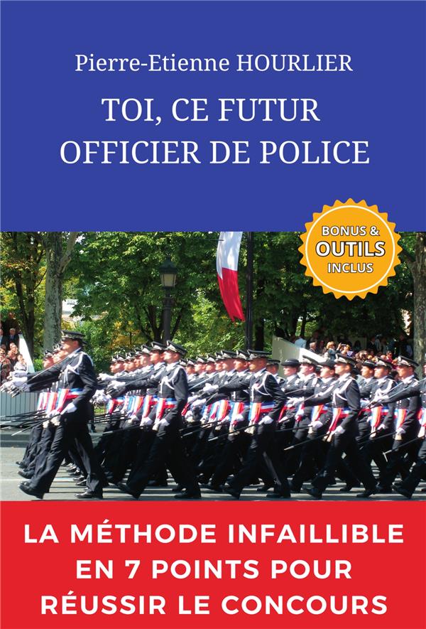 TOI, CE FUTUR OFFICIER DE POLICE - LA METHODE INFAILLIBLE EN 07 POINTS POUR RESUSSIR LE CONCOURS