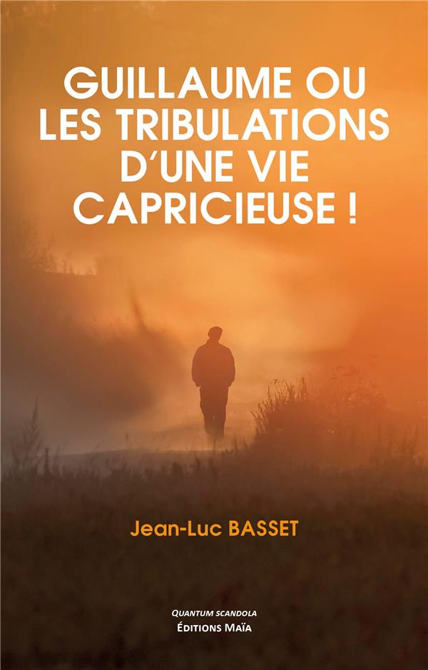 GUILLAUME OU LES TRIBULATIONS D'UNE VIE CAPRICIEUSE !