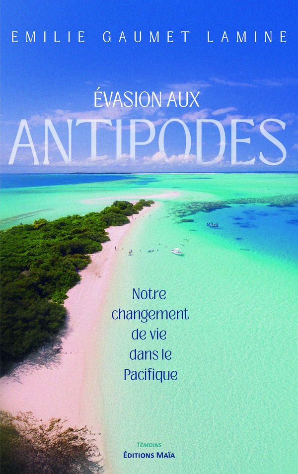 EVASION AUX ANTIPODES - NOTRE CHANGEMENT DE VIE DANS LE PACIFIQUE