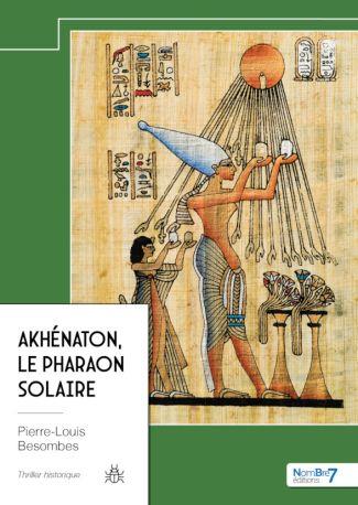AKHENATON, LE PHARAON SOLAIRE