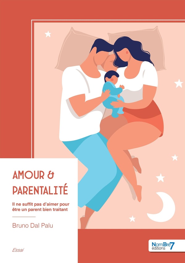 AMOUR & PARENTALITE - IL NE SUFFIT PAS D'AIMER POUR ETRE UN PARENT BIEN TRAITANT