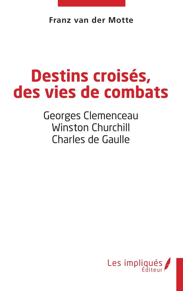 DESTINS CROISES, DES VIES DE COMBATS - GEORGES CLEMENCEAU - WINSTON CHURCHILL - CHARLES DE GAULLE