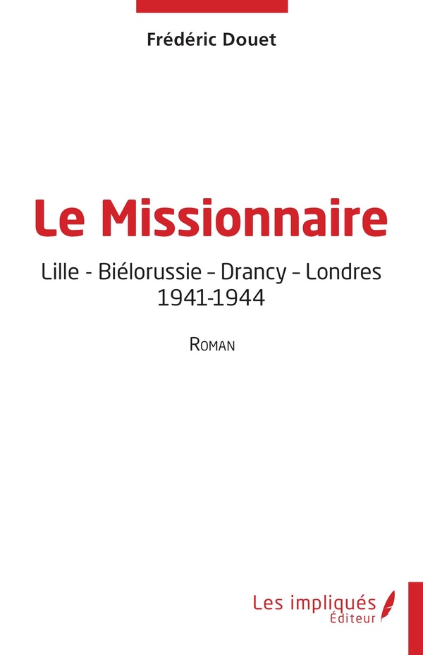 LE MISSIONNAIRE - LILLE - BIELORUSSIE - DRANCY - LONDRES - 1941-1944