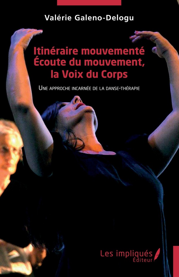 ITINERAIRE MOUVEMENTE. ECOUTE DU MOUVEMENT, LA VOIX DU CORPS - UNE APPROCHE INCARNEE DE LA DANSE-THE