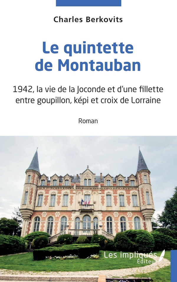 LE QUINTETTE DE MONTAUBAN - 1942, LA VIE DE LA JOCONDE ET D'UNE FILLETTE ENTRE GOUPILLON, KEPI ET CR
