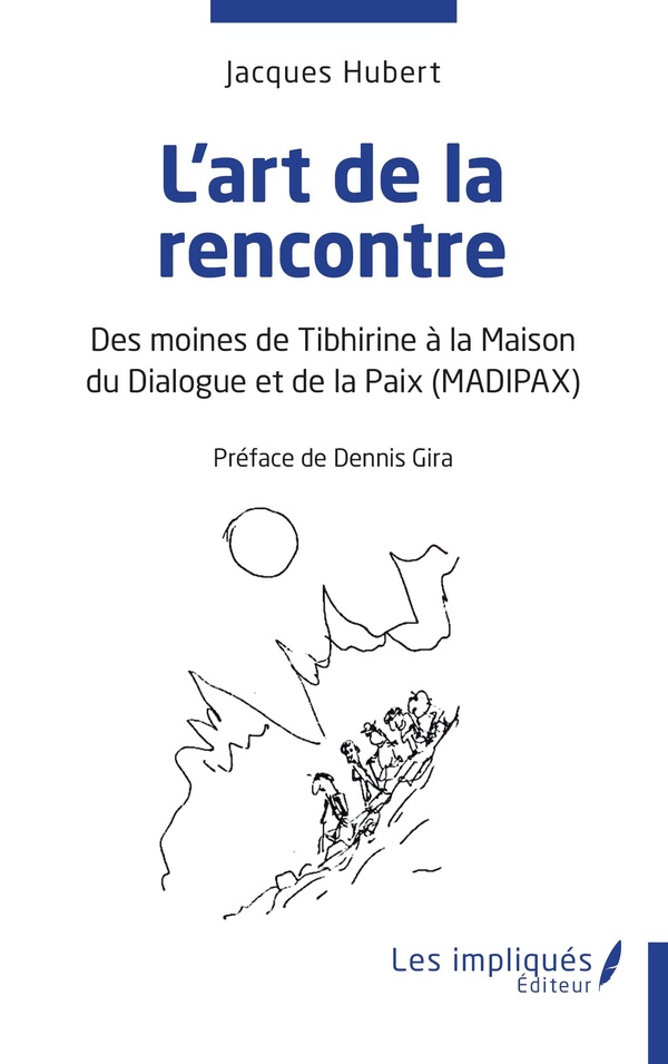 L'ART DE LA RENCONTRE - DES MOINES DE TIBHIRINE A LA MAISON DU DIALOGUE ET DE LA PAIX (MADIPAX)