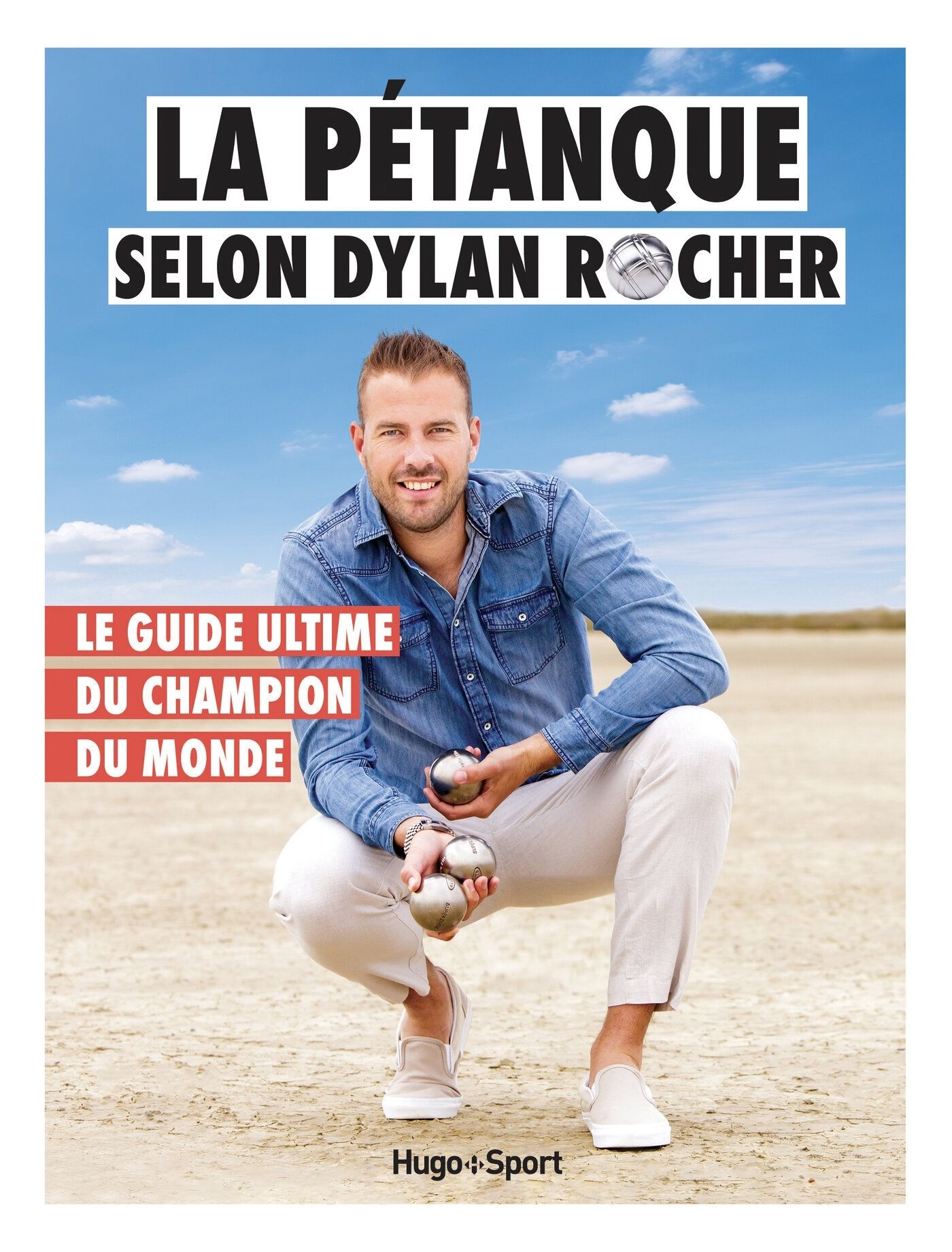 LA PETANQUE SELON DYLAN ROCHER - LE GUIDE ULTIME DU CHAMPION DU MONDE
