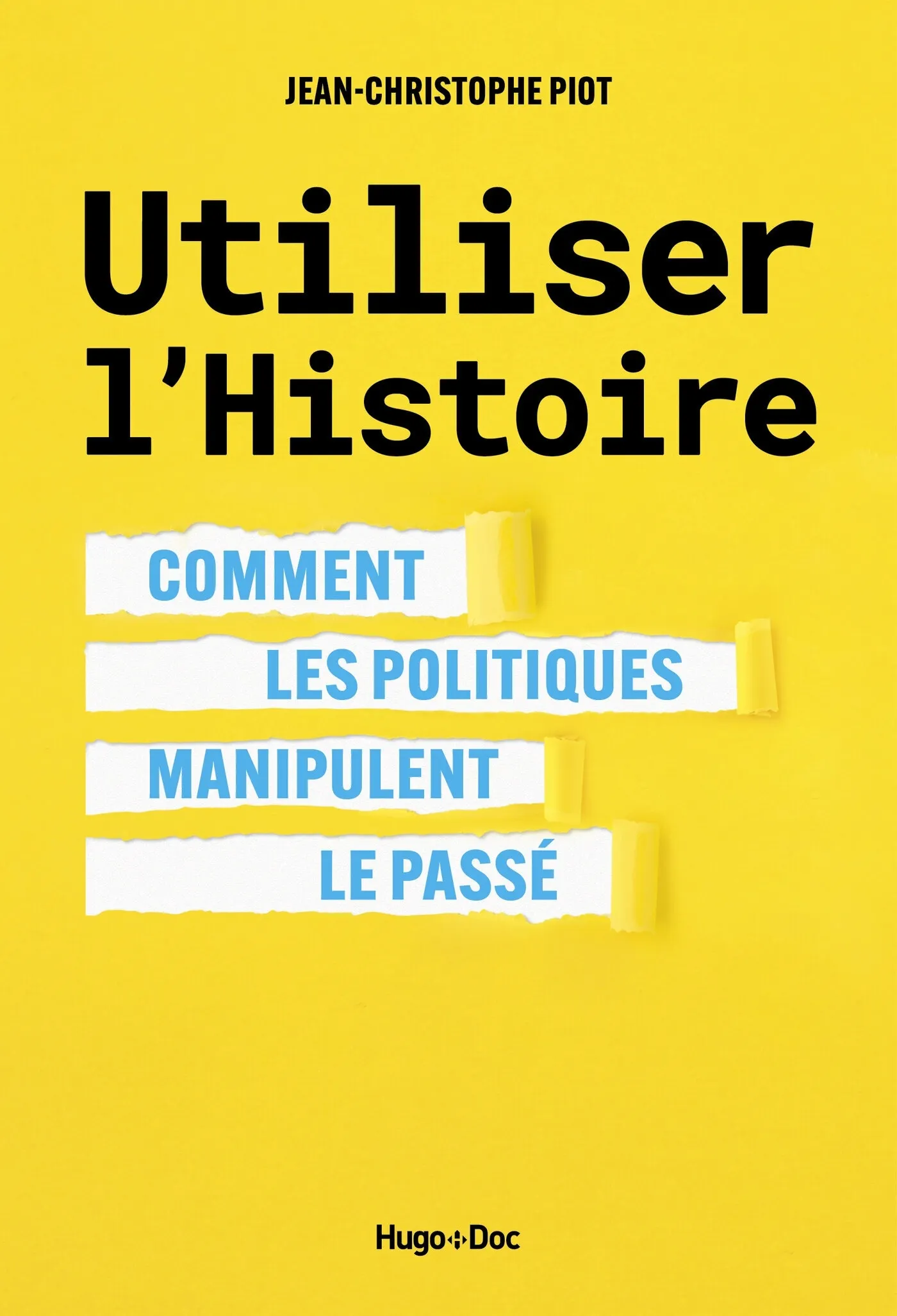 UTILISER L'HISTOIRE - COMMENT LES POLITIQUES MANIPULENT LE PASSE