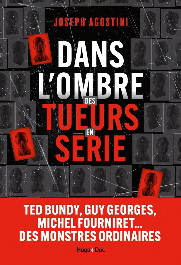 DANS L'OMBRE DES TUEURS EN SERIE - TED BUNDY, GUY GEORGES, MICHEL FOURNIRET... DES MONSTRES ORDINAIR