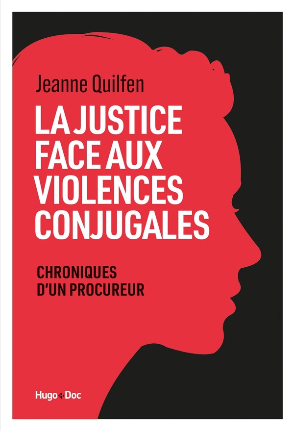 LA JUSTICE FACE AUX VIOLENCES CONJUGALES - CHRONIQUES D'UN PROCUREUR