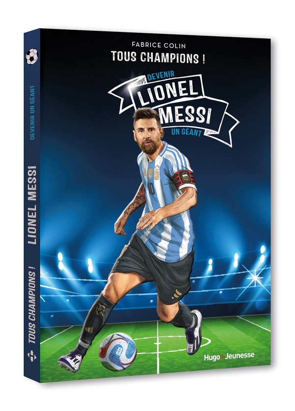 TOUS CHAMPIONS ! - LIONEL MESSI - TOUS CHAMPIONS - DEVENIR UN GEANT