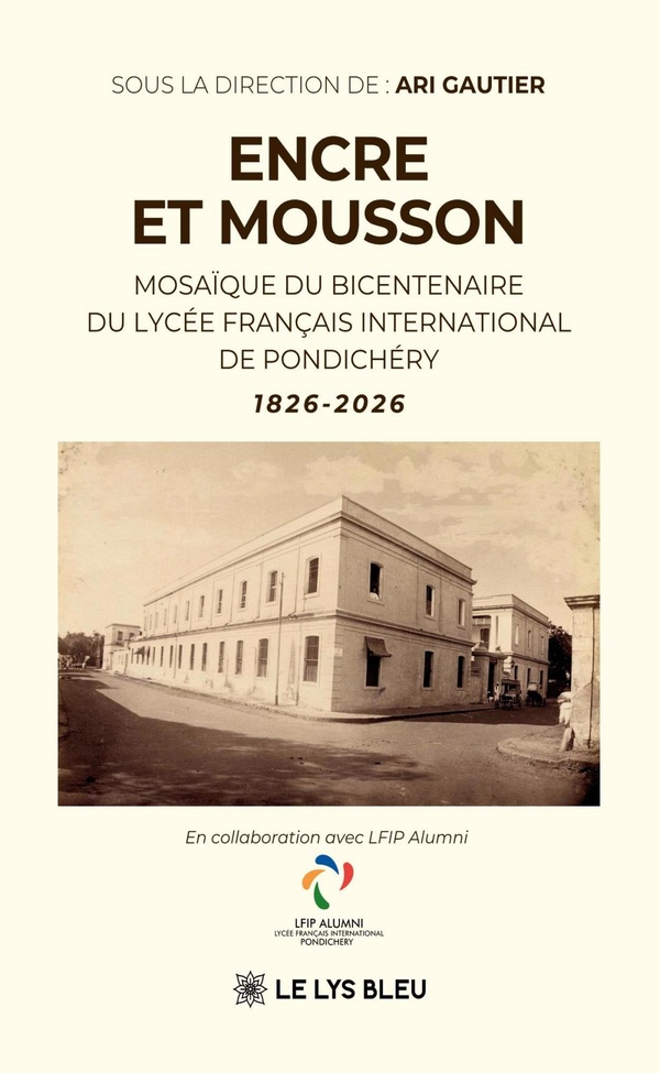 ENCRE ET MOUSSON - MOSAIQUE DU BICENTENAIRE DU LYCEE FRANCAIS INTERNATIONAL DE PONDICHERY 1826-2026