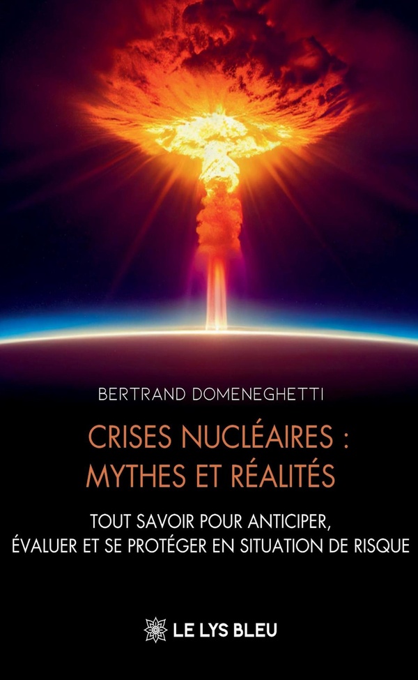 CRISES NUCLEAIRES : MYTHES ET REALITES - TOUT SAVOIR POUR ANTICIPER, EVALUER ET SE PROTEGER EN SITUA
