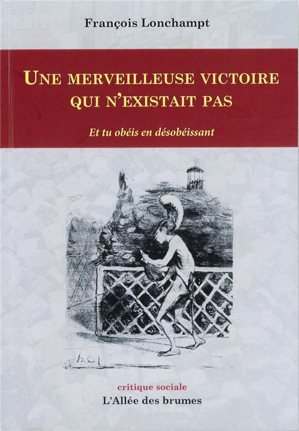 UNE MERVEILLEUSE VICTOIRE QUI N'EXISTAIT PAS - ET TU OBEIS EN DESOBEISSANT