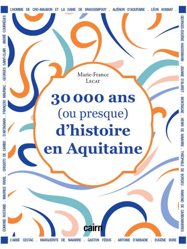 30 000 ANS (OU PRESQUE) D HISTOIRE EN AQUITAINE