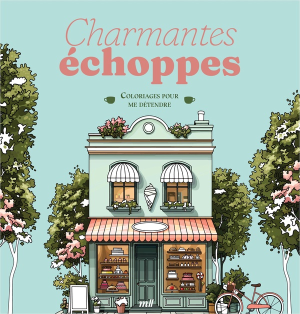 CHARMANTES ECHOPPES - COLORIAGES POUR ME DETENDRE - 48 COLORIAGES D'ART-THERAPIE POUR ME DETENDRE ET