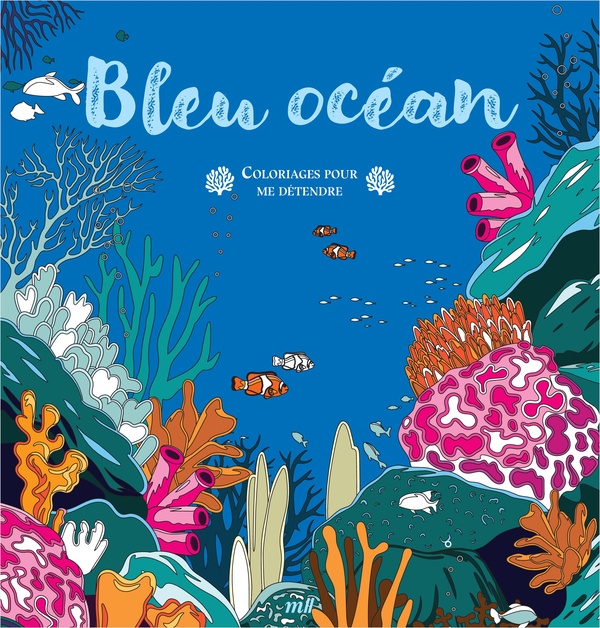 BLEU OCEAN - COLORIAGES POUR ME DETENDRE - 48 COLORIAGES D'ART-THERAPIE POUR ME DETENDRE ET M'EVADER
