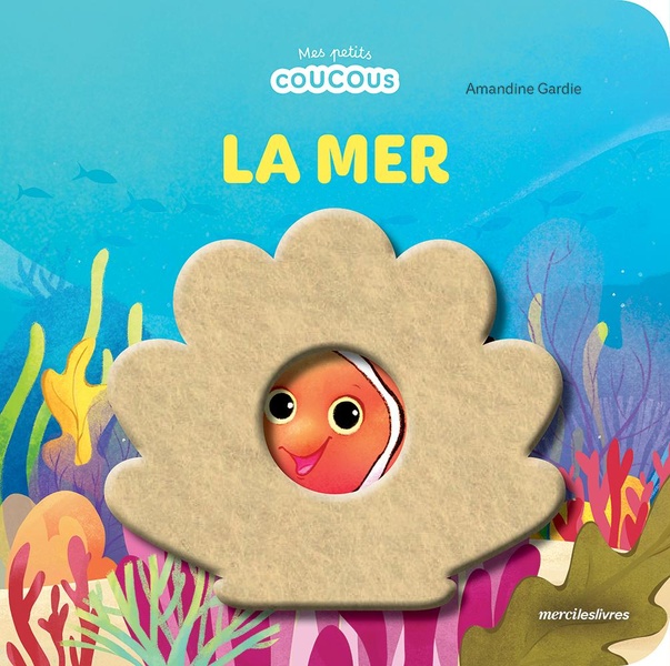 LA MER - MES PETITS COUCOUS - LIVRE A FLAPS EN FEUTRINE - DES 10 MOIS