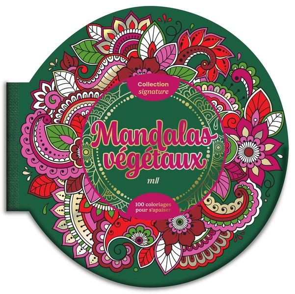 MANDALAS VEGETAUX - COLLECTION SIGNATURE - 100 COLORIAGES POUR S'APAISER