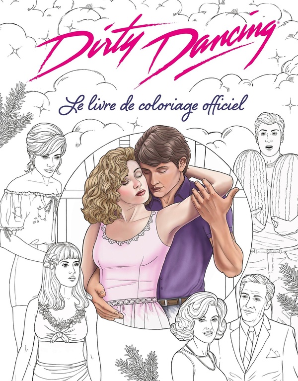 DIRTY DANCING LE LIVRE DE COLORIAGE OFFICIEL