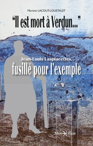 IL EST MORT A VERDUNA: LASPLACETTES, FUSILLE POUR