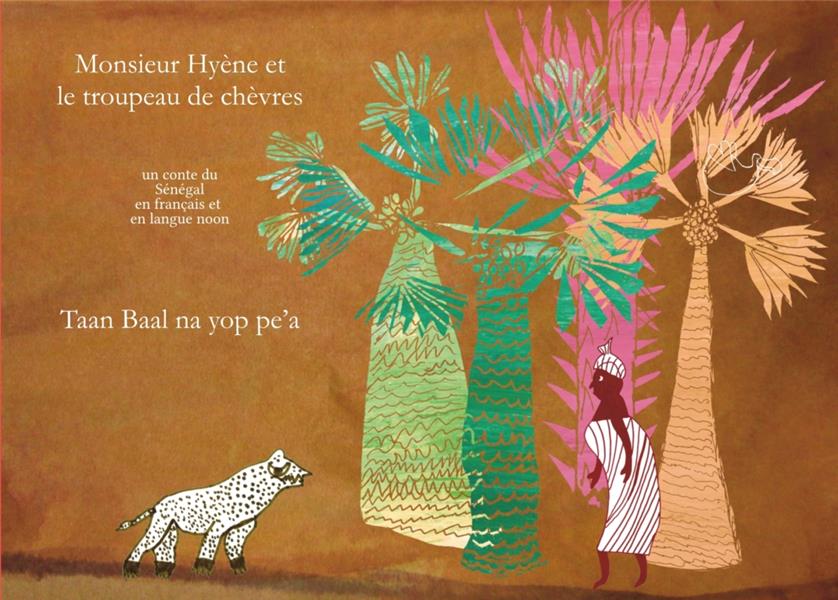 MONSIEUR HYENE ET LE TROUPEAU DE CHEVRES / TAAN BAAL NA YOP PE A - UN CONTE DU SENEGAL EN FRANCAIS E