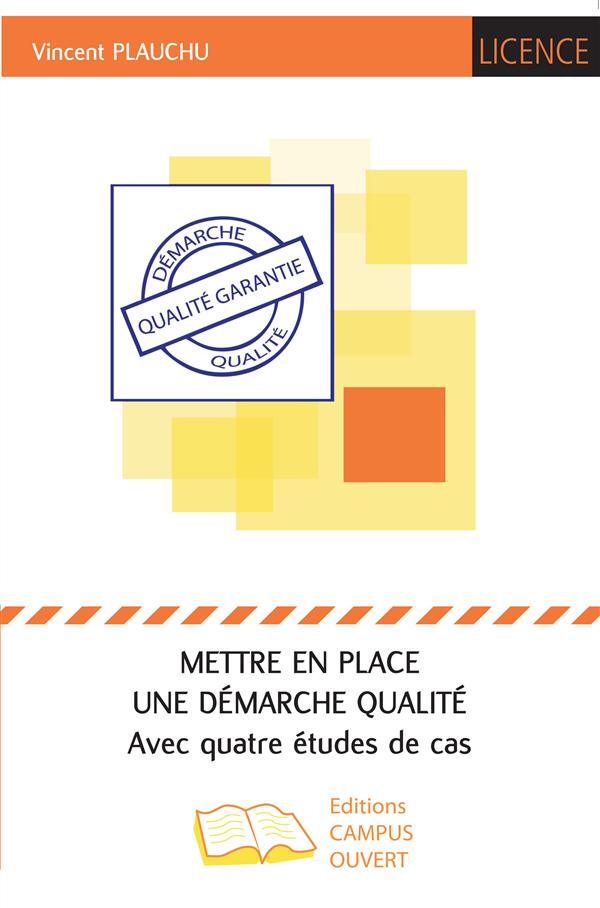 METTRE EN PLACE UNE DEMARCHE QUALITE - AVEC QUATRE ETUDES DE CAS