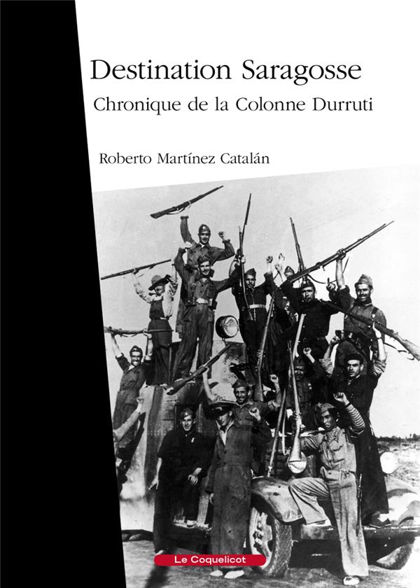 DESTINATION SARAGOSSE - CHRONIQUE DE LA COLONNE DURRUTI