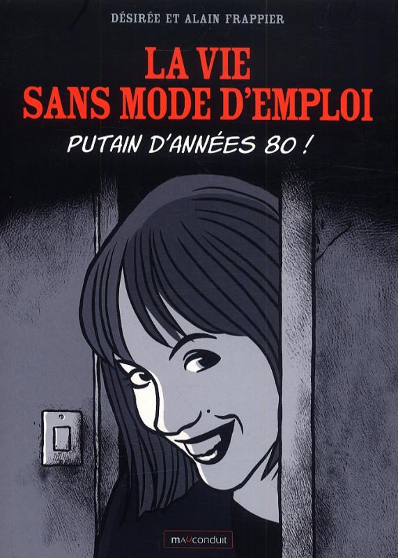 LA VIE SANS MODE D'EMPLOI - PUTAIN D'ANNEES 80