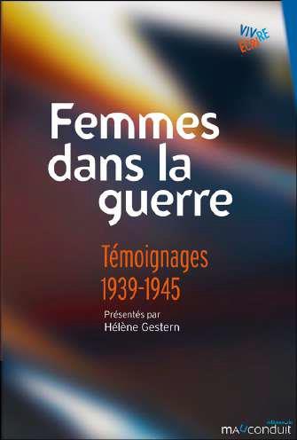FEMMES DANS LA GUERRE - TEMOIGNAGES 1939-1945