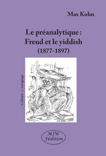 LE PREANALYTIQUE FREUD ET LE YIDDISH (1877-1897)
