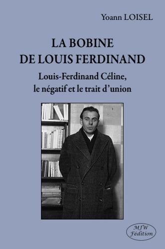 LA BOBINE DE LOUIS FERDINAND LOUIS-FERDINAND CELINE, LE NEGATIF ET LE TRAIT D UNION