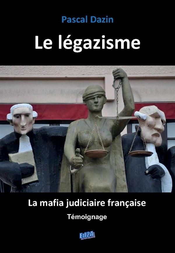 LE LEGAZISME - LA MAFIA JUDICIAIRE FRANCAISE