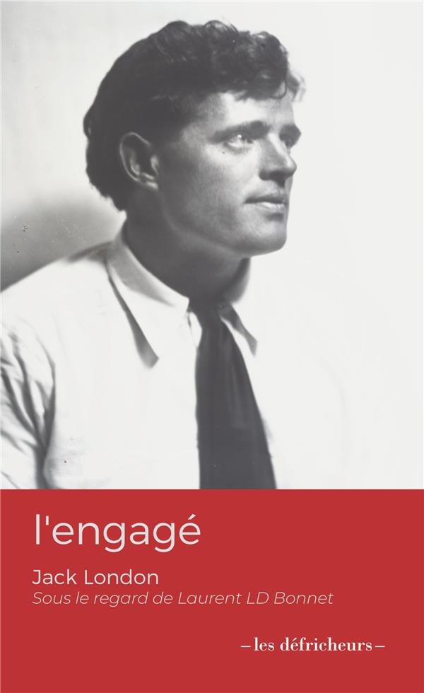 L'ENGAGE - JACK LONDON SOUS LE REGARD DE LAURENT LD BONNET
